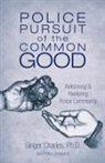 Ginger Charles, Ph. D. Ginger Charles - Police Pursuit of the Common Good