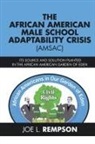 Joe L. Rempson - THE AFRICAN AMERICAN MALE SCHOOL ADAPTABILITY CRISIS (AMSAC)