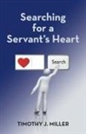 Timothy J. Miller - Searching for a Servant's Heart