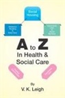V. K. Leigh - A to Z in Health & Social Care