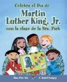 Alma Flor Ada, F. Isabel Campoy, Mnica Weiss - Celebra El Dia de Martin Luther King, Jr. Con La Clase de La Sra. Park