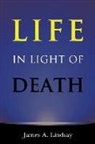 James Lindsay, James A. Lindsay - Life in Light of Death