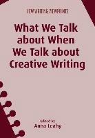 Anna Leahy - What We Talk about When We Talk about Creative Writing