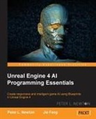 Jie Feng, Peter L Newton, Peter L. Newton - Unreal Engine 4 AI Programming Essentials