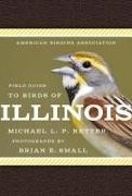 Michael L P Retter, Michael L. P. Retter, Brian E. Small, Brian E Small, Brian E. Small - American Birding Association Field Guide to Birds of Illinois