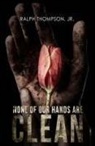 Ralph Thompson Jr - None of Our Hands Are Clean