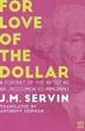 J M Servin, J. M. Servin, Juan M. Servin - For Love of the Dollar