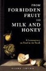 Diana Lipton - From Forbidden Fruit to Milk and Honey: A Commentary on Food in the Torah
