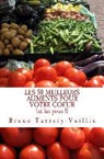Bruno Tassery-Vuillin - LES 50 MEILLEURS ALIMENTS POUR VOTRE COEUR (et les pires !): Tous les aliments protecteurs appelés "antioxydants" et leurs bienfaits en vitamines, min