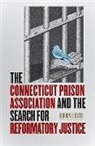 Gordon S Bates, Gordon S. Bates - Connecticut Prison Association and the Search for Reformatory Justice