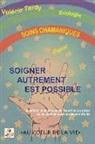 Valerie Tardy - Soigner Autrement est Possible: Guérison chamanique de l'esprit et du corps - soins chamaniques et relation d'aide