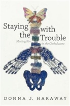 Donna Haraway, Donna J. Haraway - Staying With the Trouble