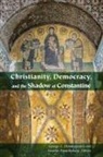 Fr John Meyendorff &amp; Patterson Famil Demacopoulos, George E. Papanikolaou Demacopoulos, George E Demacopoulos, George E. Demacopoulos, Aristotle Papanikolaou - Christianity, Democracy, and the Shadow of Constantine