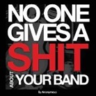 Anonymous - No One Gives A Shit About Your Band