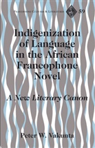 Peter W Vakunta, Peter W. Vakunta, Peter Wuteh Vakunta - Indigenization of Language in the African Francophone Novel
