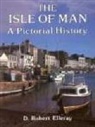 D Robert Elleray, D. Robert Elleray, D.Robert Elleray, Robert Elleray, Robert Elleray D. - The Isle of Man: A Pictorial History