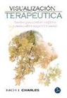 Rachel Charles - Visualización terapéutica : técnicas para resolver conflictos y comprenderte -mejor- a ti mismo