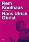 Rem Koolhaas, Hans Ulrich Obrist - Rem Koolhaas : conversas com Hans Ulrich Obrist
