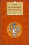 Heike Owusu - I simboli Maya, Inca e Aztechi