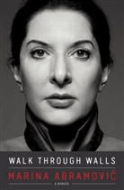 Marin Abramovic, Marina Abramovic, James Kaplan - Walk Through Walls