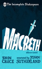 Joh Crace, John Crace, John Sutherland Crace, JohnSutherland Crace, Crace John, John Sutherland... - Incomplete Shakespeare: Macbeth