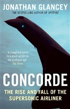 Jonathan Glancey - Concorde: The Rise and Fall of the Supersonic Airliner