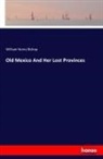 William Henry Bishop - Old Mexico And Her Lost Provinces