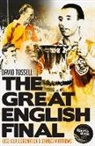 David Tossell - The Great English Final: 1953: Cup, Coronation and Stanley Matthews