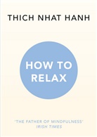 Thich Nhat Hanh, Thich Nhat Hanh, Thich Nhat Hanh - How to Relax