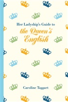 Caroline Taggart - Her Ladyship's Guide to the Queen's English