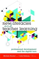 Jud Kalman, Judy Kalman, Knobel, Knobel, Michele Knobel, Colin Lankshear - New Literacies and Teacher Learning
