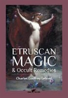 Charles Godfrey Leland - Etruscan Magic & Occult Remedies
