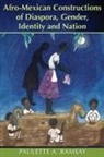 Paulette A. Ramsay - Afro-Mexican Constructions of Diaspora, Gender, Identity and Nation