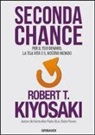 Robert T. Kiyosaki - Seconda chance. Per il tuo denaro, la tua vita e il nostro mondo