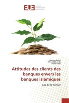 Hend Arem, Ahme Dhouibi, Ahmed Dhouibi, Hanèn Rejeb, Hanène Rejeb - Attitudes des clients des banques envers les banques islamiques