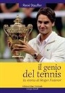 Rene Stauffer, René Stauffer - IL GENIO DEL TENNIS ROGER FEDERER