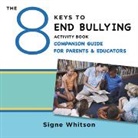 Signe Whitson, Whitson Signe - The 8 Keys to End Bullying Activity Book Companion Guide for Parents & Educators