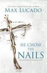 Max Lucado - He Chose the Nails