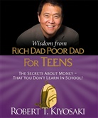 Robert Kiyosaki, Robert T. Kiyosaki - Wisdom from Rich Dad, Poor Dad for Teens