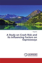 Yong Wu - A Study on Crash Risk and Its Influencing Factors on Expressways