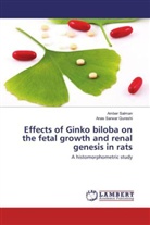 Anas Sarwar Qureshi, Ambe Salman, Amber Salman - Effects of Ginko biloba on the fetal growth and renal genesis in rats