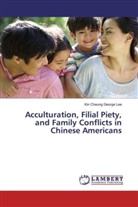 Kin Cheung George Lee - Acculturation, Filial Piety, and Family Conflicts in Chinese Americans