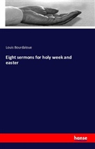 Louis Bourdaloue - Eight sermons for holy week and easter