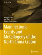 Mingguo Zhai, Taiping Zhao, Yu Zhao, Yue Zhao - Main Tectonic Events and Metallogeny of the North China Craton