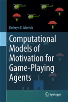 Kathryn E Merrick, Kathryn E. Merrick - Computational Models of Motivation for Game-Playing Agents