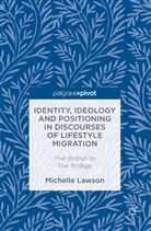 Michelle Lawson - Identity, Ideology and Positioning in Discourses of Lifestyle Migration
