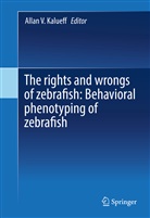 Allan V Kalueff, Allan V. Kalueff, Alla V Kalueff, Allan V Kalueff - The rights and wrongs of zebrafish: Behavioral phenotyping of zebrafish