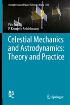 Pin Gurfil, Pini Gurfil, P Kenneth Seidelmann, P. K. Seidelmann, P. Kenneth Seidelmann - Celestial Mechanics and Astrodynamics: Theory and Practice