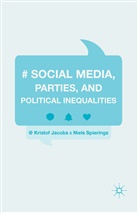 Kristo Jacobs, Kristof Jacobs, Kristof Spierings Jacobs, Niels Spierings - Social Media, Parties, and Political Inequalities