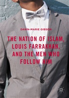 Dawn-Marie Gibson - Nation of Islam, Louis Farrakhan, and the Men Who Follow Him